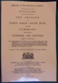 The Geology of North Arran, South Bute, and the Cumbraes with Parts of Ayrshire and Kintyre (Sheet 21, Scotland) by Gunn, W - 1998