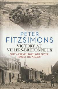 Victory At Villers-Bretonneux; Why a French Town Will Never Forget the Anzacs