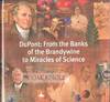 DU PONT: FROM THE BANKS OF THE BRANDYWINE TO MIRACLES OF SCIENCE