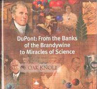 DU PONT: FROM THE BANKS OF THE BRANDYWINE TO MIRACLES OF SCIENCE