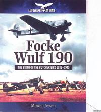 Focke Wulf 190: The Birth of the Butcher Bird 1939-1945