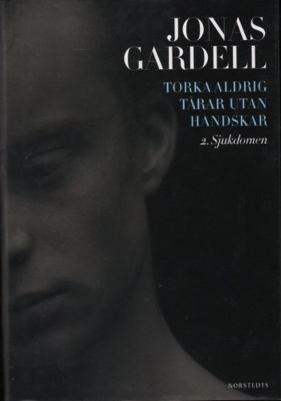 TORKA ALDRIG TÅRAR UTAN HANDSKAR. 2. SJUKDOMEN.
