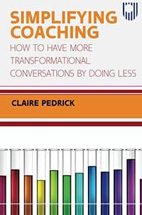 Simplifying Coaching: How to Have More Transformational Conversations 1e