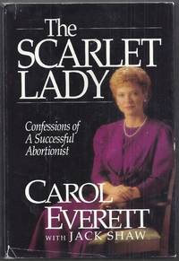 The Scarlet Lady. Confessions of a Successful Abortionist by Everett, Carol with Jack Shaw