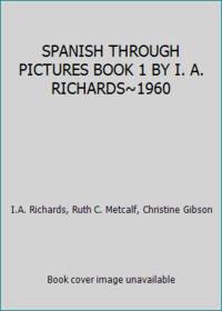 SPANISH THROUGH PICTURES BOOK 1 BY I. A. RICHARDS~1960