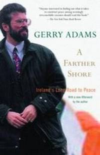 A FARTHER SHORE Ireland&#039;s Long Road to Peace by Adams, Gerry - 2005