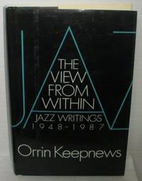The View From Within. Jazz Writings 1948-1987.