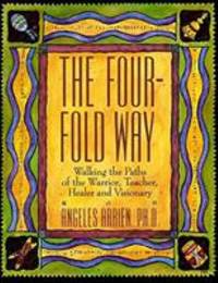 The Four-Fold Way : Walking the Paths of the Warrior, Teacher, Healer, and Visionary