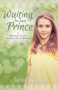 Waiting for Your Prince : A Message for the Young Lady in Waiting