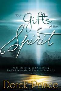 The Gifts of the Spirit : Understanding and Receiving God's Supernatural Power in Your Life