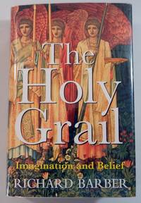 The Holy Grail: Imagination and Belief by Barber, Richard - 2004