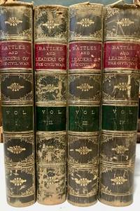 Battles and Leaders of the Civil War Being for the Most Part Contributions by Union and Confederate Officers. Based Upon The Century War Series. 4 volumes