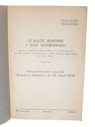 O kulcie jednostki i jego nastepstwach. Referat I Sekretarza KC KPZR tow. N. S. Chruszczowa na XX Zjezdzie Komunistycznej Partii Zwiazku Radzieckiego 25 lutego 1956 r. Nieopublikowane materialy doreczone delegatom na XX Zjazd KPZR. [i.e. On the Cult o... - [THE SECRET SPEECH THAT CHANGED WORLD HISTORY] (photo 2)