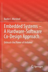 Embedded Systems - A Hardware-Software Co-Design Approach : Unleash the Power of Arduino!