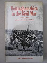 Nottinghamshire in the Civil War (County Historical Reprints) by Wood, Alfred C