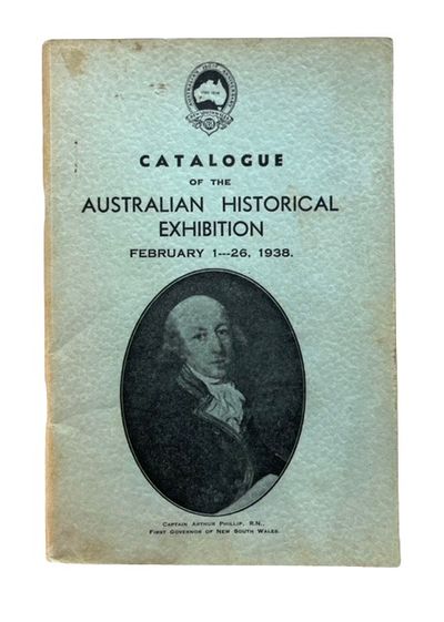 Catalogue of the Australian Exhibition February 1---26, 1938 Held on The Lower Ground Floor of the Commonwealth Bank Martin Place Sydney February 1-26, 1938.. Open from 10:30 A.M. to 9:30 P.M.