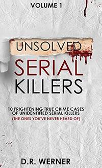 Unsolved Serial Killers: 10 Frightening True Crime Cases of Unidentified Serial Killers (The Ones...