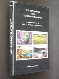 Ancient Rocks and Vanished Glaciers: A Natural History of Devil&#039;s Lake State Park, Wisconsin by Lange, Kenneth I - 1989