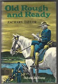 OLD ROUGH AND READY Zachary A Taylor by Young, Bob and Jan