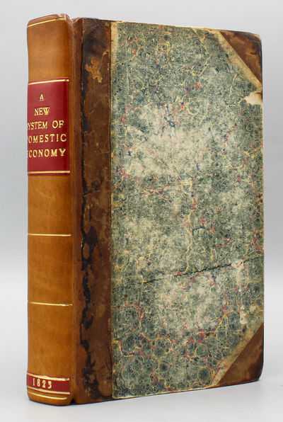 A New System of Practical Domestic Economy; Founded on Modern Discoveries, and the Private Communications of Persons of Experience.