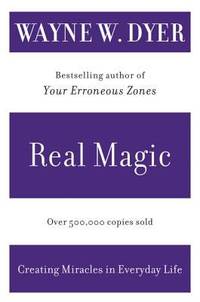 Real Magic : Creating Miracles in Everyday Life