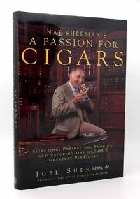 NAT SHERMAN&#039;S A PASSION FOR CIGARS  Selecting, Preserving, Smoking, and  Savoring One of Life&#039;s Greatest Pleasures by Joel Sherman & Robert Ivry - 1996