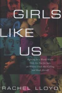 Girls Like Us: Fighting for a World Where Girls Are Not for Sale, an Activist Finds Her Calling...