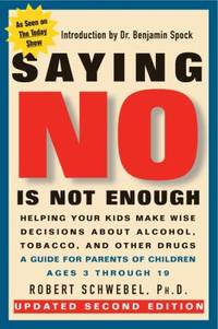 Saying No Is Not Enough Second Edition : Helping Your Kids Make Wise Decisions about Alcohol,...