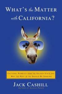 What's the Matter with California? : Cultural Rumbles from the Golden State and Why the Rest of...
