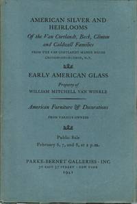 American Silver and Heirlooms of the Van Cortlandt, Beck, Clinton and Caldwell Families / Early American Glass: Property of William Mitchell Van Winkle, February 6, 7, and 8, 1941 (Sale 256)