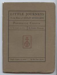 ittle Journeys to the Homes of Great Musicians: Frederick Chopin (Vol.  VIII,  No. 3,March, 1901) by Hubbard, Elbert - 1901