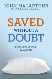 Saved Without a Doubt : Being Sure of Your Salvation