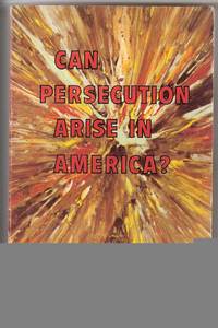 CAN PERSECUTION ARISE IN AMERICA?