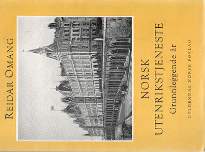 Norsk utenrikstjeneste. I-II. Grunnleggende år.…