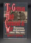 The German High Command at War; Hindenburg and Ludendorff Conduct World War I.