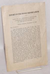 Report on the Bisbee deportations. Made by the President&#039;s Mediation Commission to the President of the United States by [Frankfurter, Felix] - 1917