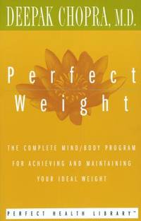 Perfect Weight: The Complete Mind/Body Program for Achieving and Maintaining Your Ideal Weight...