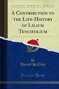 A Contribution to the Life History of Lilium Tenuifolium Classic Reprint