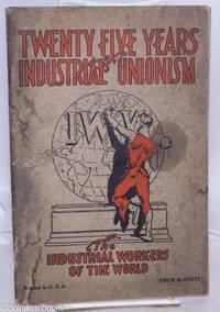 image of Twenty five years of Industrial Unionism; the Industrial Workers of the World