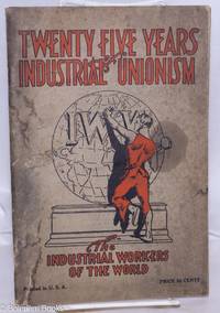 Twenty five years of Industrial Unionism; the Industrial Workers of the World by Industrial Workers of the World - 1930