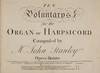 Ten Voluntarys for the Organ or Harpsichord ... Opera Quinta [Sesta-Settima]
