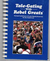 Tale-Gating With Rebel Greats ( First-Hand Football Stories And Favorite Tailgating Recipes From Ole Miss Football Greats ) by Debra Brumitt ( John Fourcade, Archie Manning, Wesley Walls, Billy Ray Adams, Billy Brewer, Charlie Conerly, Bobby Crespino, Doug Cunningham, Eagle Day, Kenny Dill, And More ) - 2004