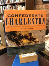 Confederate Charleston: An Illustrated History of the City and the People During the Civil War