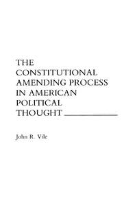 The Constitutional Amending Process in American Political Thought