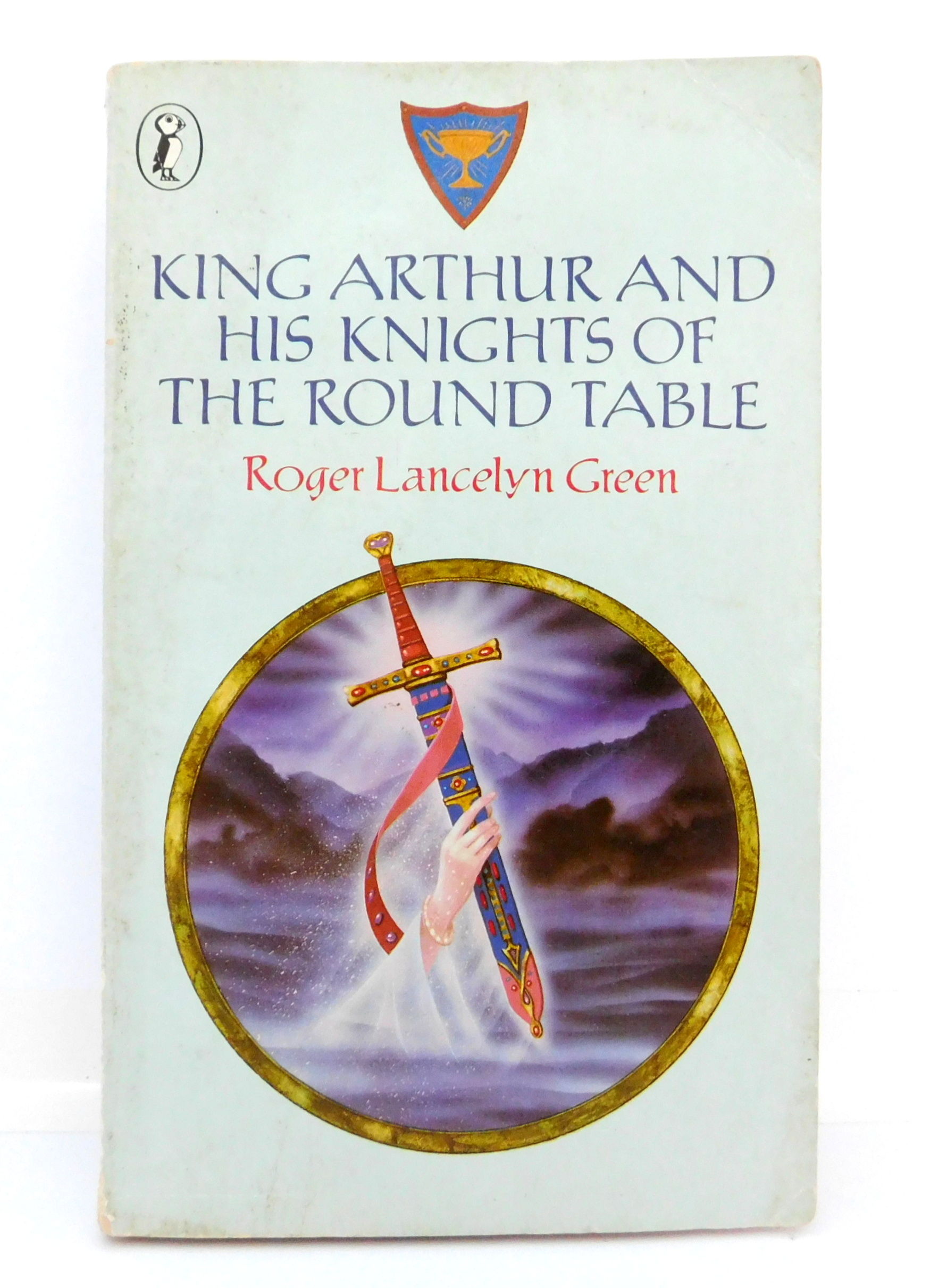 King Arthur and His Knights of the Round Table: Newly Re-told Out