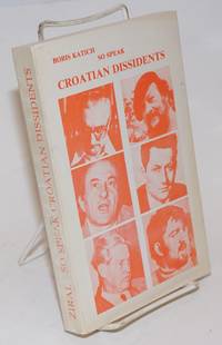 So Speak Croatian Dissidents. Marko Veselica, Vlado Gotovac, Franjo Tudjman, Petar Segedin, Ivan Z. Cicak, Ivan Supek, Zlatoko Tomicic by Boris Katich - Paperback - First Edition - 1983 - from Bolerium Books Inc., ABAA/ILAB (SKU: 227300)