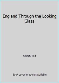 England Through the Looking Glass by Smart, Ted - 1974