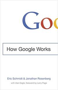 How Google Works: Eric Schmidt & Jonathan Rosenberg