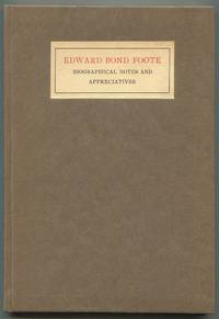 Edward Bond Foote: Biographical Notes and Appreciatives