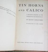 Tin Horns and Calico, a Decisive Episode in the Emergence of Democracy by Henry Christman - 1945